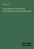 Annual Report of the Board of Commissioners of Savings Banks 1885 Annual Report of the Board of Commissioners of Savings Banks 1885