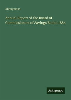 Annual Report of the Board of Commissioners of Savings Banks 1885 - Anonymous Annual Report of the Board of Commissioners of Savings Banks 1885 - Anonymous