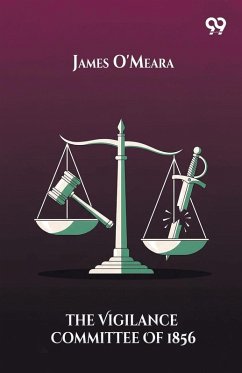 The Vigilance Committee Of 1856 - O'Meara, James