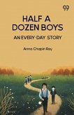 Half A Dozen Boys An Every-Day Story Half A Dozen Boys An Every-Day Story