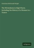 The Wickedness in High Places. Including the History of a Woman in a Trance