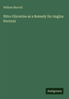 Nitro Glycerine as a Remedy for Angina Pectoris - Murrell, William Nitro Glycerine as a Remedy for Angina Pectoris - Murrell, William