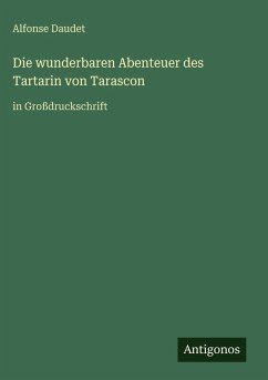 Die wunderbaren Abenteuer des Tartarin von Tarascon - Daudet, Alfonse Die wunderbaren Abenteuer des Tartarin von Tarascon - Daudet, Alfonse