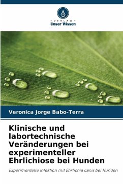 Klinische und labortechnische Veränderungen bei experimenteller Ehrlichiose bei Hunden - Jorge Babo-Terra, Veronica Klinische und labortechnische Veränderungen bei experimenteller Ehrlichiose bei Hunden - Jorge Babo-Terra, Veronica