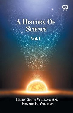 A History Of Science Volume I - Williams, Henry Smith Williams Edwa. . .