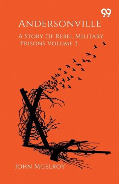 Cover Andersonville A Story Of Rebel Military Prisons Volume 3