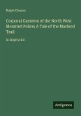 Corporal Cameron of the North West Mounted Police; A Tale of the Macleod Trail