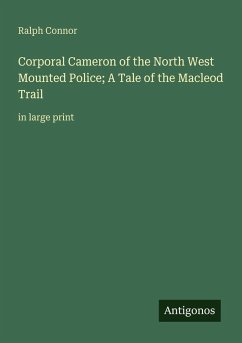 Cover Corporal Cameron of the North West Mounted Police; A Tale of the Macleod Trail