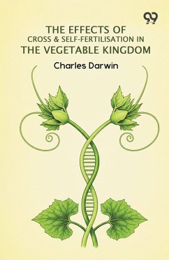 The Effects Of Cross & Self-Fertilisation In The Vegetable Kingdom - Darwin, Charles