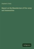 Report on the Manufacture of Fire-arms and Ammunition