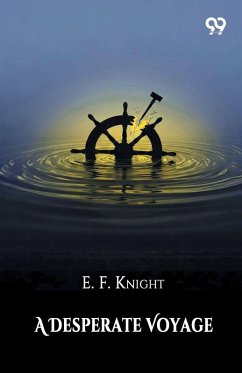 A Desperate Voyage - Knight, E. F.