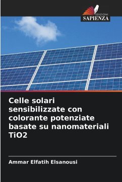 Celle solari sensibilizzate con colorante potenziate basate su nanomateriali TiO2 - Elsanousi, Ammar Elfatih Celle solari sensibilizzate con colorante potenziate basate su nanomateriali TiO2 - Elsanousi, Ammar Elfatih