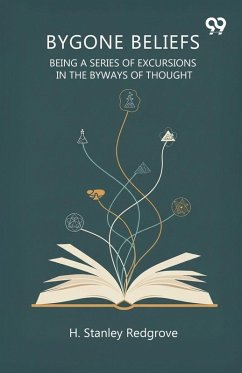 Cover Bygone Beliefs Being A Series Of Excursions In The Byways Of Thought