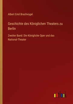 Geschichte des Königlichen Theaters zu Berlin
