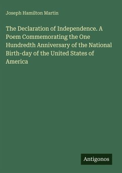 Cover The Declaration of Independence. A Poem Commemorating the One Hundredth Anniversary of the National Birth-day of the United States of America