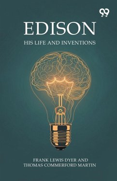 Edison His Life And Inventions - Dyer, Frank Lewis Martin Thomas Com. . . Edison His Life And Inventions - Dyer, Frank Lewis Martin Thomas Com. . .