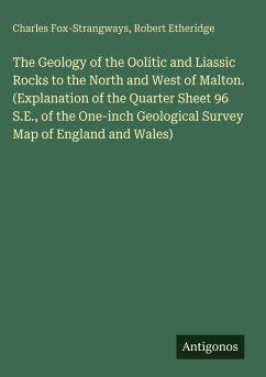 Cover The Geology of the Oolitic and Liassic Rocks to the North and West of Malton. (Explanation of the Quarter Sheet 96 S.E., of the One-inch Geological Survey Map of England and Wales)