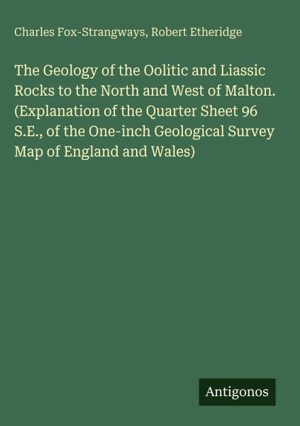 The Geology of the Oolitic and Liassic Rocks to the North and West of Malton. (Explanation of the Quarter Sheet 96 S.E., of the One-inch Geological Survey Map of England and Wales)