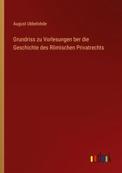 Grundriss zu Vorlesungen ber die Geschichte des Römischen Privatrechts