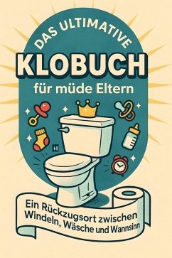 Das ultimative Klobuch für müde Eltern - Neumann, Leah Das ultimative Klobuch für müde Eltern - Neumann, Leah