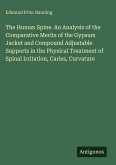 The Human Spine. An Analysis of the Comparative Merits of the Gypsum Jacket and Compound Adjustable Supports in the Physical Treatment of Spinal Irritation, Caries, Curvature