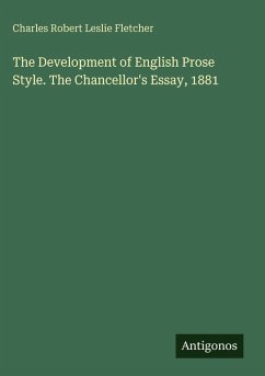 Cover The Development of English Prose Style. The Chancellor's Essay, 1881