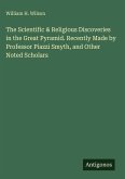 The Scientific & Religious Discoveries in the Great Pyramid. Recently Made by Professor Piazzi Smyth, and Other Noted Scholars