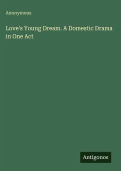 Cover Love's Young Dream. A Domestic Drama in One Act