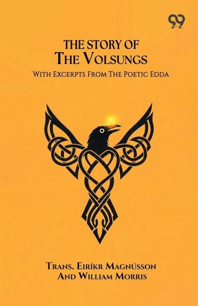 The Story Of The Volsungs With Excerpts From The Poetic Edda The Story Of The Volsungs With Excerpts From The Poetic Edda