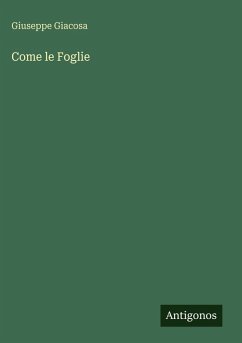 Come le Foglie - Giacosa, Giuseppe Come le Foglie - Giacosa, Giuseppe