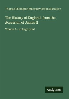 The History of England, from the Accession of James II - Macaulay, Thomas Babington Macaulay Baron The History of England, from the Accession of James II - Macaulay, Thomas Babington Macaulay Baron