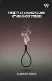 Present At A Hanging And Other Ghost Stories Present At A Hanging And Other Ghost Stories