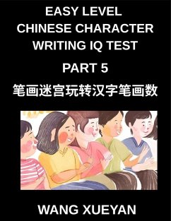 Chinese Character Writing IQ Test (Part 5)- The Stroke Challenge, Count, Decode, and Unlock Simplified Chinese Secrets for Every HSK Level - Wang, Xueyan