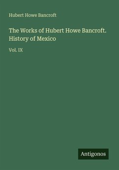 Cover The Works of Hubert Howe Bancroft. History of Mexico