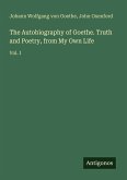 The Autobiography of Goethe. Truth and Poetry, from My Own Life
