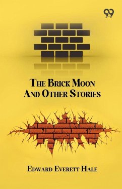 The Brick Moon And Other Stories - Hale, Edward Everett The Brick Moon And Other Stories - Hale, Edward Everett