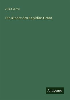 Die Kinder des Kapitäns Grant - Verne, Jules Die Kinder des Kapitäns Grant - Verne, Jules