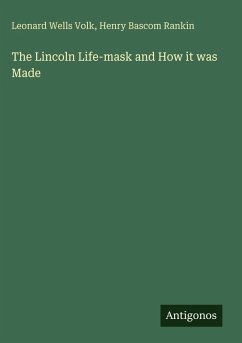 Cover The Lincoln Life-mask and How it was Made
