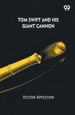 Tom Swift And His Giant Cannon - Appleton, Victor Tom Swift And His Giant Cannon - Appleton, Victor