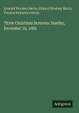 Three Christmas Sermons. Sunday, December 25, 1881
