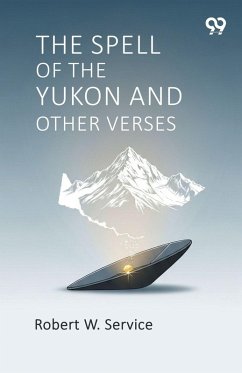 The Spell Of The Yukon And Other Verses - Service, Robert W.