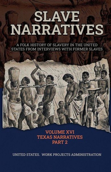 SLAVE NARRATIVES VOLUME XVI TEXAS NARRATIVES PART 2 SLAVE NARRATIVES VOLUME XVI TEXAS NARRATIVES PART 2