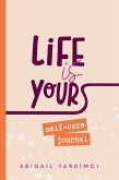 Life is Yours Self-Care Journal Life is Yours Self-Care Journal