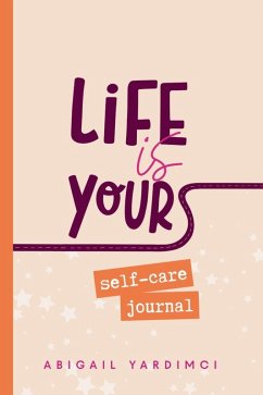 Cover Life is Yours Self-Care Journal
