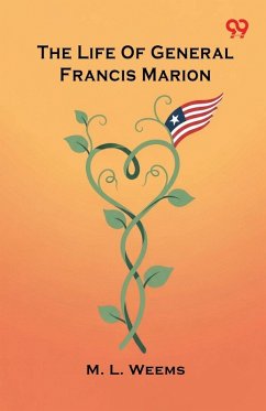 The Life Of General Francis Marion - Weems, M. L.