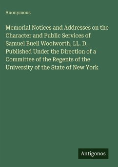 Cover Memorial Notices and Addresses on the Character and Public Services of Samuel Buell Woolworth, LL. D. Published Under the Direction of a Committee of the Regents of the University of the State of New York