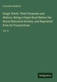 Kings' Briefs. Their Purposes and History. Being a Paper Read Before the Royal Historical Society, and Reprinted from its Transactions Kings' Briefs. Their Purposes and History. Being a Paper Read Before the Royal Historical Society, and Reprinted from its Transactions