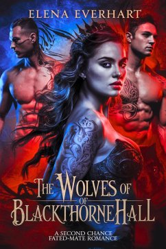 The Wolves of BlackThorne Hall : A Second Chance Fated-Mate Romance (Shifter Courts, #1) (eBook, ePUB) - Everhart, Elena The Wolves of BlackThorne Hall : A Second Chance Fated-Mate Romance (Shifter Courts, #1) (eBook, ePUB) - Everhart, Elena