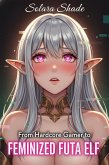 From Hardcore Gamer to Feminized Futa Elf (eBook, ePUB)