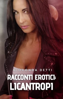 RACCONTI EROTICI¿: Licantropi (eBook, ePUB) - Detti, Gioconda